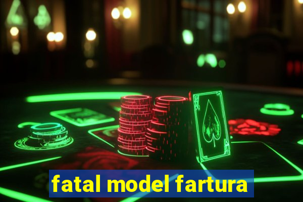 fatal model fartura